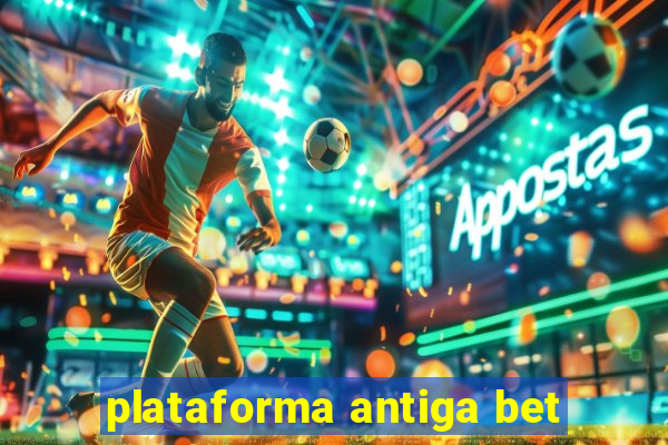 plataforma antiga bet